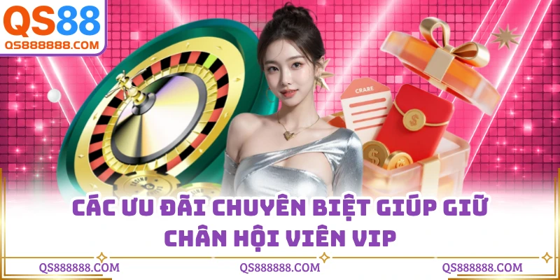 Các ưu đãi chuyên biệt giúp giữ chân hội viên VIP