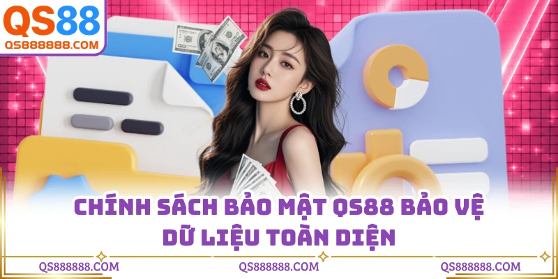 Chính sách bảo mật QS88 bảo vệ dữ liệu toàn diện