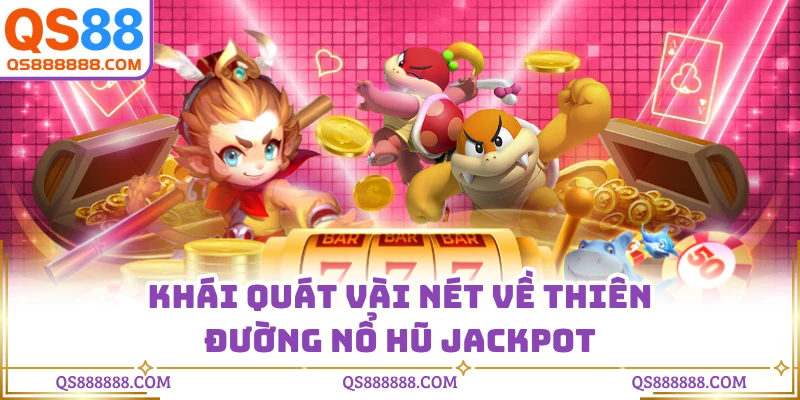 Khái quát vài nét về thiên đường nổ hũ Jackpot
