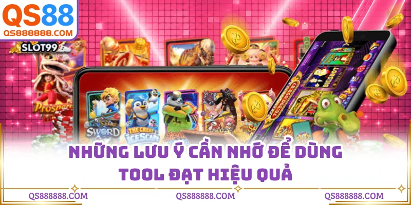 Những lưu ý cần nhớ để dùng tool đạt hiệu quả