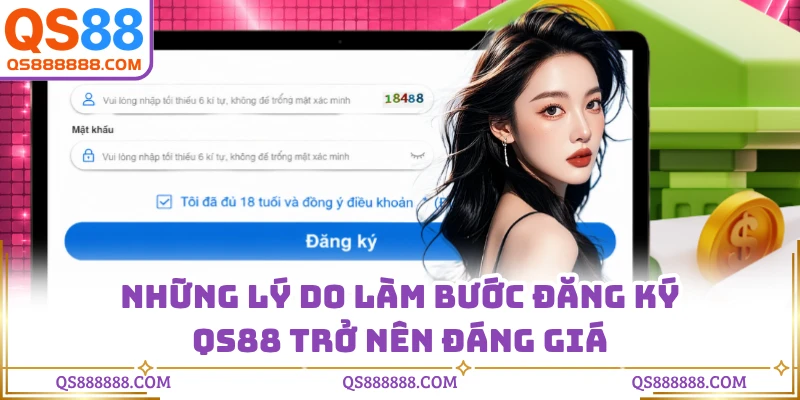 Những lý do làm bước đăng ký QS88 trở nên đáng giá