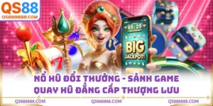 Nổ Hũ Đổi Thưởng - Sảnh Game Quay Hũ Đẳng Cấp Thượng Lưu
