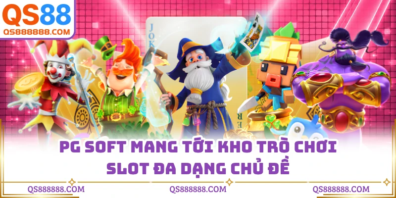 PG Soft mang tới kho trò chơi slot đa dạng chủ đề