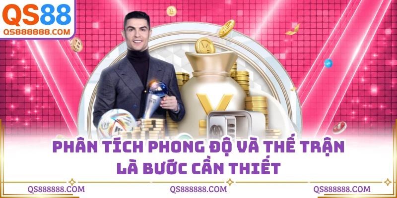 Phân tích phong độ và thế trận là bước cần thiết