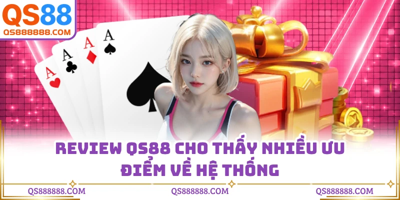 Review QS88 cho thấy nhiều ưu điểm về hệ thống