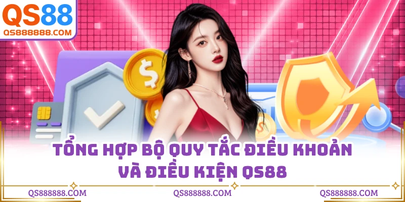 Tổng hợp bộ quy tắc điều khoản và điều kiện QS88