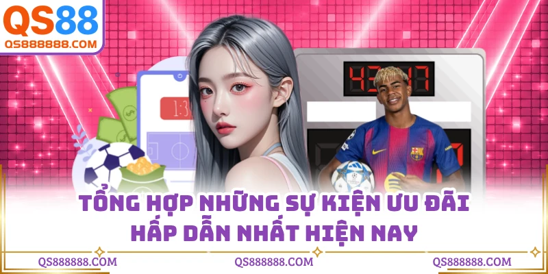 Tổng hợp những sự kiện ưu đãi hấp dẫn nhất hiện nay