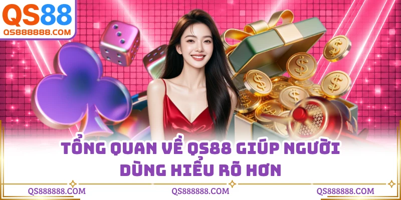 Tổng quan về QS88 giúp người dùng hiểu rõ hơn