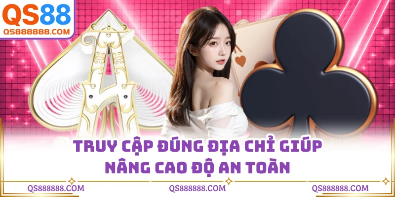 Truy cập đúng địa chỉ giúp nâng cao độ an toàn