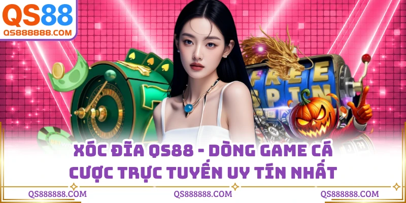 Xóc Đĩa QS88 - Dòng Game Cá Cược Trực Tuyến Uy Tín Nhất